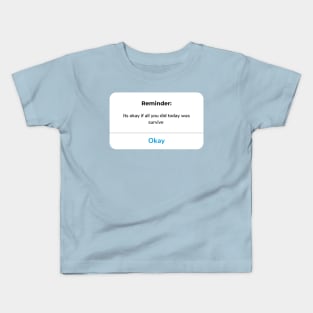 Reminder: It’s okay if all you did today was survive Kids T-Shirt